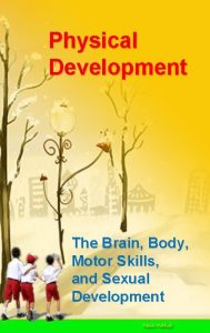 Physical Development The Brain Body Motor Skills and