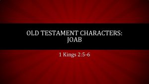 OLD TESTAMENT CHARACTERS JOAB 1 Kings 2 5