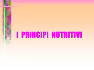 I PRINCIPI NUTRITIVI PERCHE MANGIAMO Per sviluppare lenergia