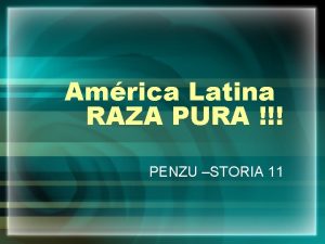 Amrica Latina RAZA PURA PENZU STORIA 11 Cada