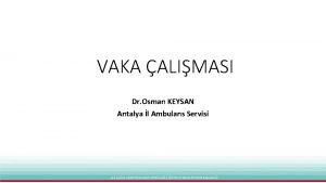 VAKA ALIMASI Dr Osman KEYSAN Antalya l Ambulans