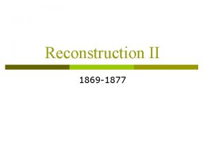 Reconstruction II 1869 1877 Radical Republicans at Their