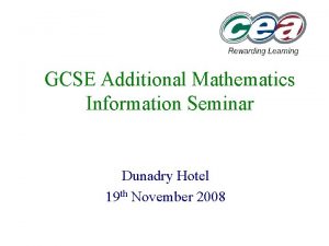 GCSE Additional Mathematics Information Seminar Dunadry Hotel 19