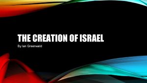 THE CREATION OF ISRAEL By Ian Greenwald ANSWER