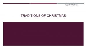 VELT FRANCISCA TRADITIONS OF CHRISTMAS CHRISTMAS TRADITION Christmas