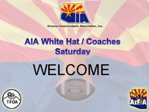 AIA White Hat Coaches Saturday WELCOME AIA White
