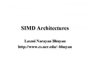 SIMD Architectures Laxmi Narayan Bhuyan http www cs