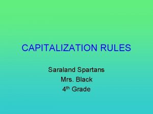 CAPITALIZATION RULES Saraland Spartans Mrs Black 4 th