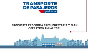 PROPUESTA PROFORMA PRESUPUESTARIA Y PLAN OPERATIVO ANUAL 2021