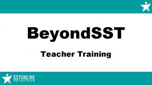 Beyond SST Teacher Training STUDENT SUCCESS TEAM SST