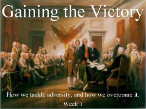Gaining the Victory How we tackle adversity and