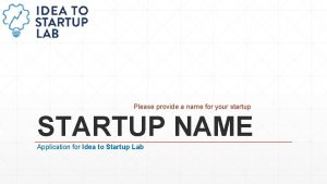 Please provide a name for your startup STARTUP