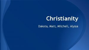 Christianity Dakota Matt Mitchell Alyssa Early Christianity With