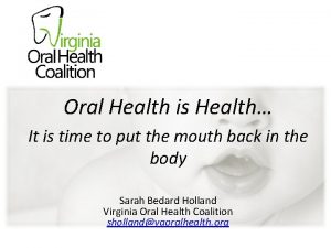 Oral Health is Health Oral Health is Health