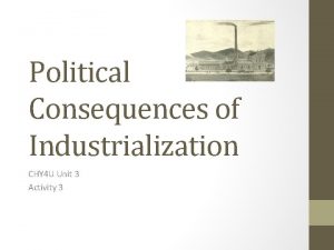 Political Consequences of Industrialization CHY 4 U Unit