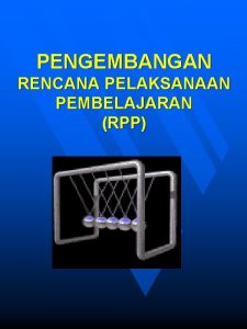 PENGEMBANGAN RENCANA PELAKSANAAN PEMBELAJARAN RPP LANDASAN RPP PP