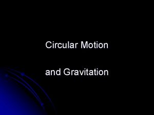 Circular Motion and Gravitation Circular Motion and Gravitation
