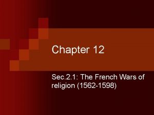 Chapter 12 Sec 2 1 The French Wars