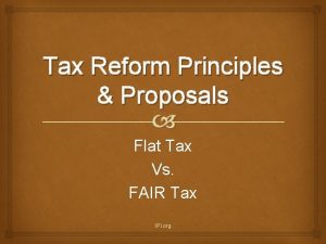 Tax Reform Principles Proposals Flat Tax Vs FAIR