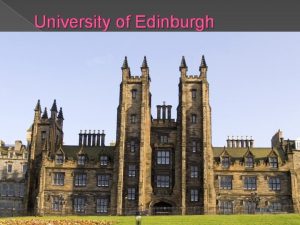 University of Edinburgh The University of Edinburgh founded