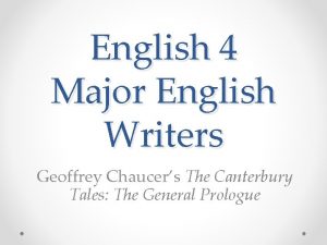 English 4 Major English Writers Geoffrey Chaucers The