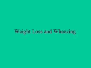 Weight Loss and Wheezing A 78 yearold woman