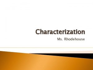 Characterization Ms Rhodehouse Characterization Types Direct Characterization Tells
