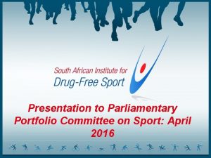 Presentation to Parliamentary Portfolio Committee on Sport April