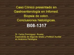 Caso Clnico presentado en Gastroenterologa en Infomed Biopsia