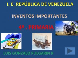 I E REPBLICA DE VENEZUELA INVENTOS IMPORTANTES LUIS