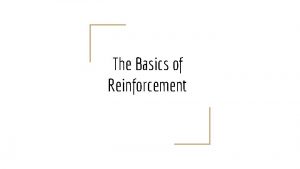 The Basics of Reinforcement What is Reinforcement and