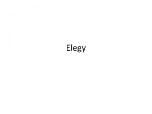 Elegy What Is an Elegy An elegy is