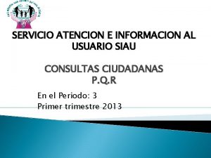 SERVICIO ATENCION E INFORMACION AL USUARIO SIAU CONSULTAS