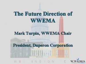 The Future Direction of WWEMA Mark Turpin WWEMA