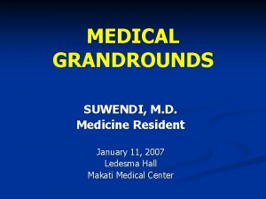 MEDICAL GRANDROUNDS SUWENDI M D Medicine Resident January