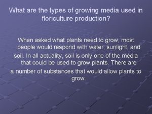 What are the types of growing media used