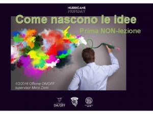 Come nascono le idee Prima NONlezione 122016 Officine