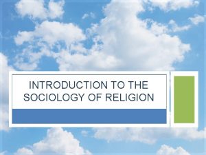 INTRODUCTION TO THE SOCIOLOGY OF RELIGION RELIGION Short