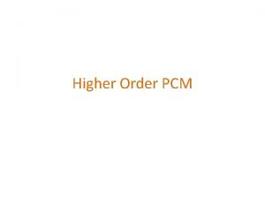 Higher Order PCM HIGHER ORDER PCM SYSTEMS CONCEPTS