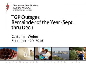 TGP Outages Remainder of the Year Sept thru