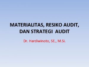 MATERIALITAS RESIKO AUDIT DAN STRATEGI AUDIT Dr Hardiwinoto