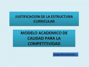 JUSTIFICACION DE LA ESTRUCTURA CURRICULAR MODELO ACADEMICO DE