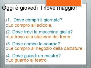 Oggi gioved il nove maggio 1 Dove compri