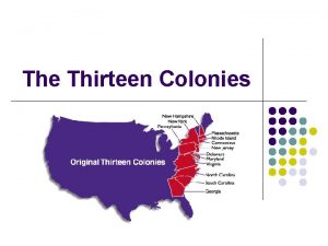 The Thirteen Colonies British Colonies l l l