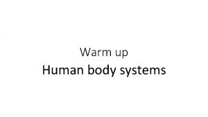 Warm up Human body systems Warm up 103116
