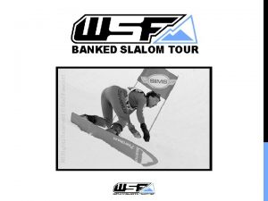 BANKED SLALOM TOUR Why Banked Slalom is important