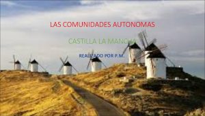 LAS COMUNIDADES AUTONOMAS CASTILLA LA MANCHA REALIZADO POR