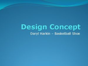 Design Concept Daryl Harkin Basketball Shoe Project Plan