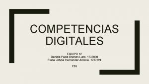 COMPETENCIAS DIGITALES EQUIPO 12 Daniela Paola Briones Luna