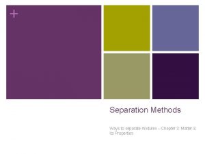 Separation Methods Ways to separate mixtures Chapter 3